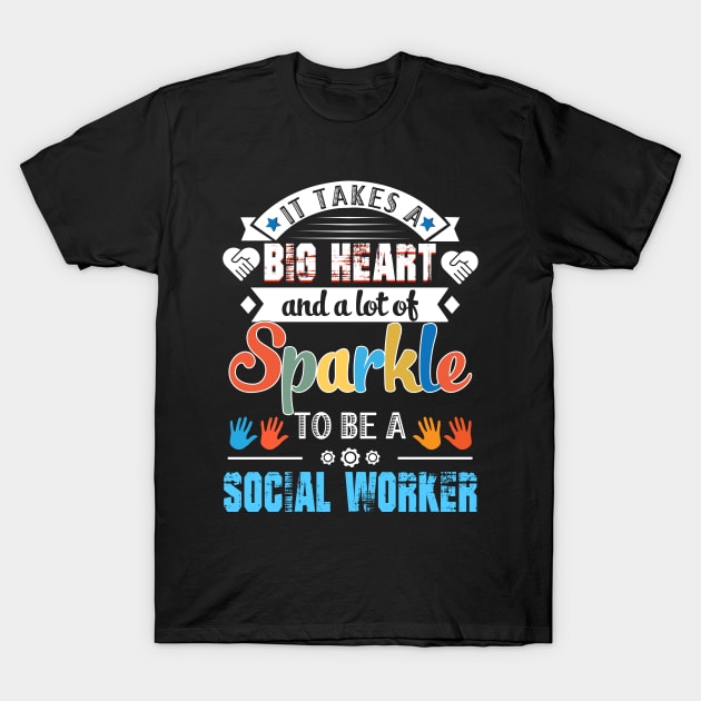 It Takes A Big Heart And A Lot Of Sparkle To Be A Social Worker T-Shirt by Camryndougherty